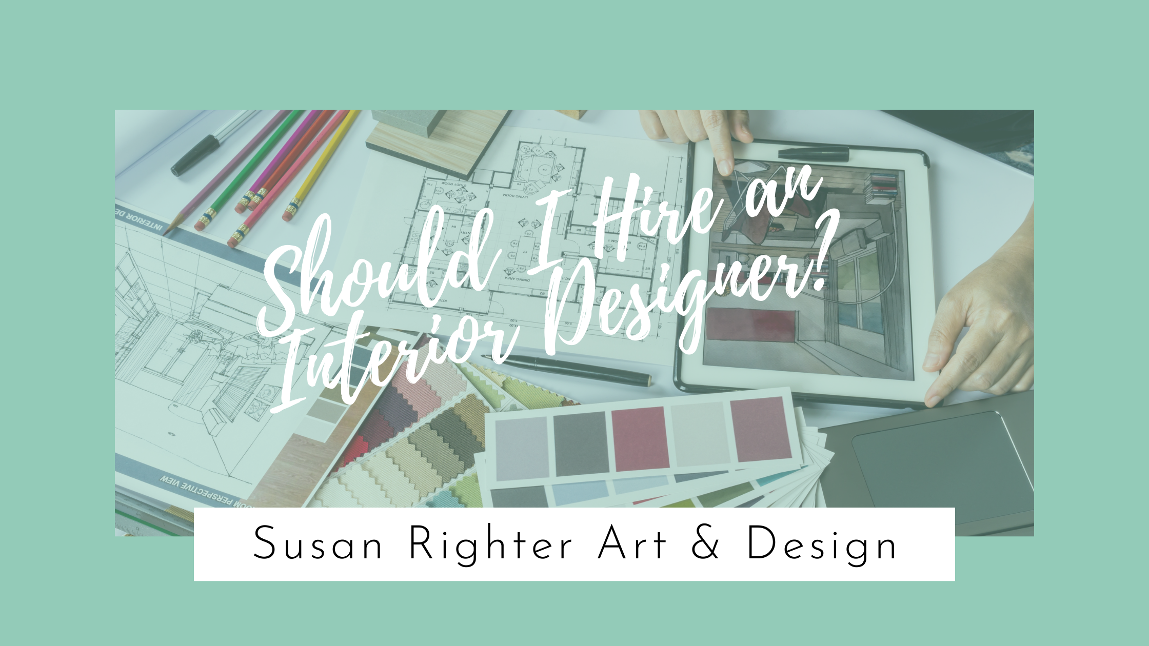 Should I Hire an Interior Designer?  6 Questions That Will Help Answer That For You